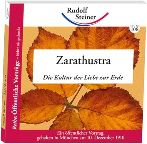 Zarathustra: Die Kultur der Liebe zur Erde (Öffentliche Vorträge – bisher nie gedruckt)